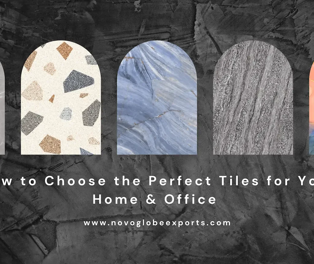 How to Choose the Perfect Tiles for Your Home & Office – A Complete Guide
